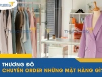 Thương Đô chuyên ORDER những mặt hàng gì ?