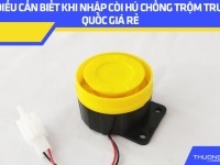 3+ điều cần biết khi nhập còi hú chống trộm Trung Quốc giá rẻ