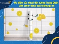 Ưu điểm của decal dán tường Trung Quốc - Link order decal dán tường giá rẻ