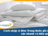 Cách nhập sỉ đệm Trung Quốc giá rẻ cực nhanh và hiệu quả