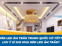 Đèn led âm trần Trung Quốc liệu có tốt? Lưu ý gì khi mua đèn led âm trần?