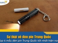 Sự thật về đèn pin Trung Quốc? Top 4 mẫu đèn pin Trung Quốc tốt nhất hiện nay