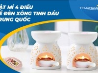 Bật mí 4 điều về đèn xông tinh dầu Trung Quốc