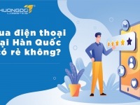 Mua điện thoại Hàn Quốc có rẻ không? Địa chỉ nhập điện thoại Hàn Quốc giá rẻ