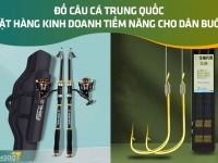 Đồ câu cá Trung Quốc - Mặt hàng kinh doanh tiềm năng cho dân buôn 