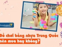 Đồ chơi bằng nhựa Trung Quốc và những điều cha mẹ nên biết