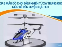 Top 5 mẫu đồ chơi điều khiển từ xa Trung Quốc giúp bé rèn luyện cực hot 