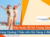 Bán buôn đồ lót Trung Quốc hàng Quảng Châu lấy hàng ở đâu?
