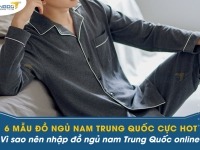 6 mẫu đồ ngủ nam Trung Quốc cực hot - Vì sao nên nhập đồ ngủ nam Trung Quốc online?