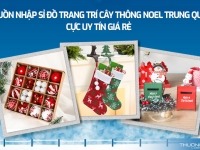 Nguồn nhập sỉ đồ trang trí cây thông Noel Trung Quốc cực uy tín giá rẻ