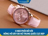 5 mẹo phối đồ với đồng hồ dây da nữ Trung Quốc cực đẹp cho chị em