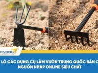 Tiết lộ các dụng cụ làm vườn Trung Quốc bán chạy - Nguồn nhập online siêu chất