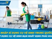 Nhập sỉ dụng cụ vệ sinh Trung Quốc - 7 dụng cụ vệ sinh bạn nhất định phải mua