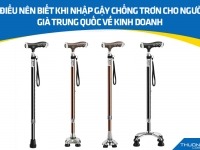 3 điều nên biết khi nhập gậy chống trơn cho người già Trung Quốc về kinh doanh