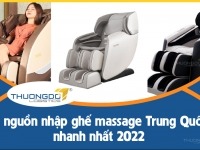 2 nguồn nhập ghế massage Trung Quốc nhanh nhất 2022 