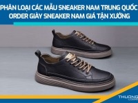 Phân loại các mẫu sneaker nam Trung Quốc - Order giày sneaker nam giá tận xưởng