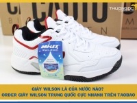 Giày Wilson là của nước nào? Order giày Wilson Trung Quốc cực nhanh trên Taobao