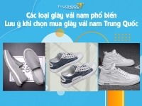 Các loại giày vải nam phổ biến - Lưu ý khi chọn mua giày vải nam Trung Quốc
