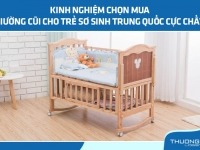 Bật mí kinh nghiệm chọn mua giường cũi cho trẻ sơ sinh Trung Quốc cực chất