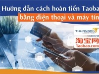 Hướng dẫn cách hoàn tiền trên Taobao bằng điện thoại và máy tính