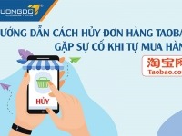 Hướng dẫn cách hủy đơn hàng trên Taobao gặp sự cố khi tự mua hàng