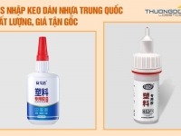 Tips nhập keo dán nhựa Trung Quốc chất lượng, giá tận gốc