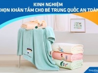 Kinh nghiệm chọn Khăn tắm cho bé Trung Quốc an toàn, chất lượng, giá rẻ