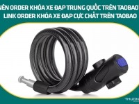 Nên order khóa xe đạp Trung Quốc trên Taobao? Link order khóa xe đạp cực chất trên Taobao