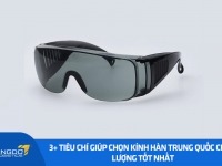 3+ tiêu chí giúp chọn kính hàn Trung Quốc chất lượng tốt nhất