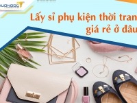 Lấy sỉ phụ kiện thời trang ở đâu? Nơi nhập buôn phụ kiện giá rẻ Lấy sỉ phụ kiện thời trang ở đâu? Nơi nhập buôn phụ kiện giá rẻ