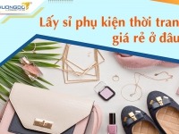 Lấy sỉ phụ kiện thời trang ở đâu? Nơi nhập buôn phụ kiện giá rẻ