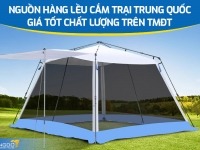 Nguồn hàng lều cắm trại Trung Quốc giá tốt chất lượng trên TMĐT
