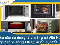 Nhu cầu sử dụng lò vi sóng tại Việt Nam - Top 8 lò vi sóng Trung Quốc cực tốt