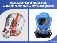 Mặt nạ chống khói Trung Quốc và những thông tin cần biết khi nhập hàng