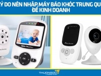 3 lý do nên nhập máy báo khóc Trung Quốc để kinh doanh