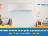10 hãng máy điều hòa Trung Quốc được lòng người dùng - Lưu ý khi mua hàng online