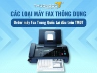 Các loại máy Fax thông dụng - Order máy Fax Trung Quốc tại đâu trên TMĐT?