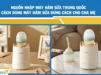 Nguồn nhập máy hâm sữa Trung Quốc - Cách dùng máy hâm sữa đúng cách cho cha mẹ
