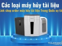 Các loại máy hủy tài liệu - Link shop order máy hủy tài liệu Trung Quốc uy tín