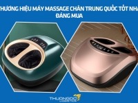 4 thương hiệu máy massage chân Trung Quốc tốt nhất