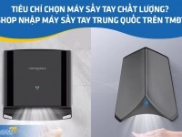 Tiêu chí chọn máy sấy tay chất lượng? Shop nhập máy sấy tay Trung Quốc trên TMĐT