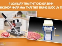4 loại máy thái thịt cho gia đình - Link shop nhập máy thái thịt Trung Quốc uy tín