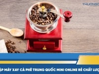 Nhập máy xay cà phê Trung Quốc mini online rẻ chất lượng