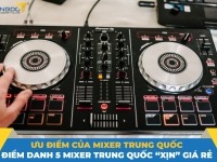 Ưu điểm của mixer Trung Quốc - Điểm danh 8 mixer Trung Quốc “xịn” giá rẻ