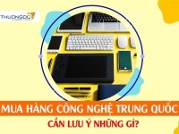 Link mua hàng công nghệ Trung Quốc và những Lưu Ý khi nhập hàng
