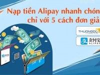 Nạp tiền Alipay thanh toán nhanh chóng chỉ với 5 cách đơn giản