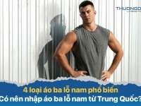 4 loại áo ba lỗ nam phổ biến - Có nên nhập áo ba lỗ nam từ Trung Quốc?