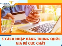 5 cách nhập hàng Trung Quốc giá rẻ cực chất lượng