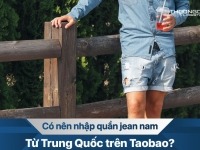 [Giải đáp] Có nên nhập quần jean nam từ Trung Quốc trên Taobao?