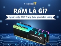 RAM là gì? Nguồn nhập RAM Trung Quốc giá sỉ cực nhanh và chất lượng